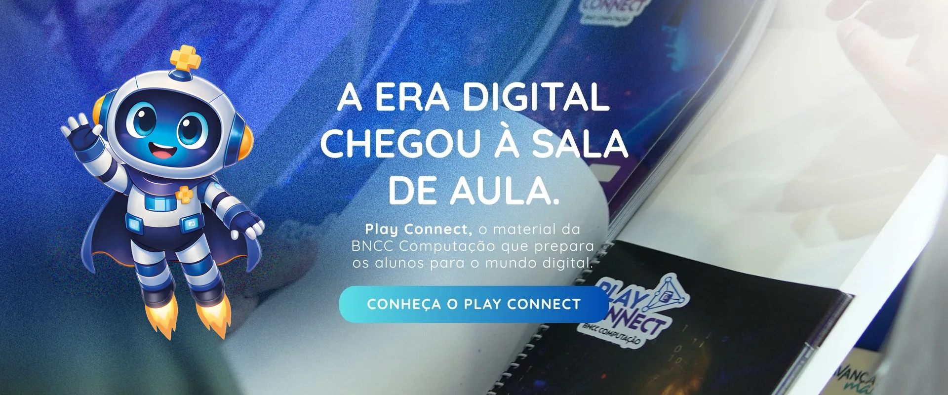 A era digital chegou à sala de aula. Play Connect, o material da BNCC Computação que prepara os alunos para o mundo digital. Conheça o Play Connect